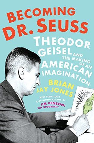 Becoming Dr. Seuss: Theodor Geisel and the Making of an American Imagination by Brian Jay Jones Beginner Books, New Readers, Time Life, Classic American, Book Authors, Dr Seuss, Free Reading, Summer 2019, Bestselling Author