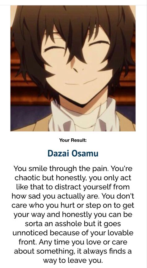 Bro i keep getting dazai and poe one these quizzes. Osamu Dazai Bungou Stray Dogs, Dazai As A Boyfriend, Tachigin Bsd, Dazai Pfp Manga, Dazai Bandages, Dazai Kinnie Bingo, Dazai Personality, Which Bsd Character Are You, Dazai X Yn