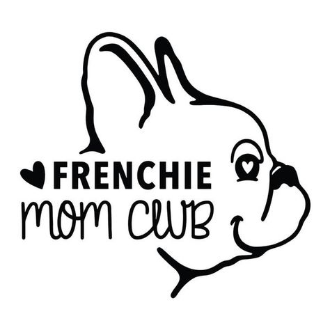 Frenchie Mom Club | Facebook Frenchie Mom, Love French, Moms Club, French Bulldogs, Cricut Projects, Cricut