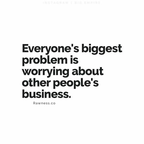 Mind your own problems. Mind your own business. Me Minding My Own Business Quotes, Minding Business Quotes, Mind Your Own Business Quotes Savage, Mind Your Own Business Quotes Well Said, Mind Your Business Quotes Humor, Minding Your Own Business Quotes Savage, Mind Ya Business Quotes, Mind Your Own Business Quotes, Nosey People