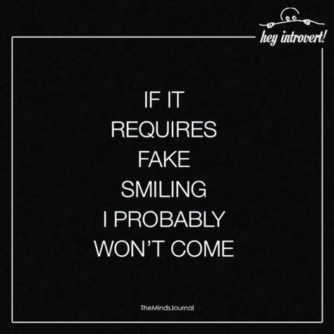 If It Requires Fake Smiling Phony People Quotes, Things To Tell Your Boyfriend, Phony People, Lit Captions, Introvert Quotes, Something Nice, Fake People, Strong Quotes, Introverted