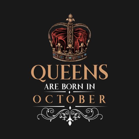 Check out this awesome 'Queens+Are+Born+In+October' design on @TeePublic! Queens Are Born In July Quotes, Born In May Quotes, July Born Quotes, Birthday Month Dp, Born In March Quotes, Keep Calm My Birthday, Birthday Month Quotes, January Quotes, August Quotes