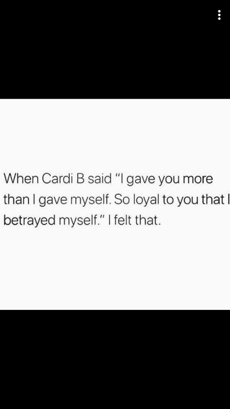 Cardi B Once Said Quotes, When Cardi B Said Quotes, So Loyal To You I Betrayed Myself, Being Loyal Quotes, Loyal Quotes, Said Quotes, Cardi B, Me Quotes, Give It To Me