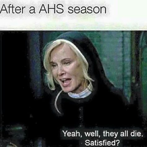 Sad part is, i just finished a season and i had tears in my eyes because they all die American Horror Story Memes, Meme List, American Horror Story Funny, American Horror Story Asylum, American Horror Stories, Ahs Cast, American Horror Story 3, Ahs Coven, Horror Show