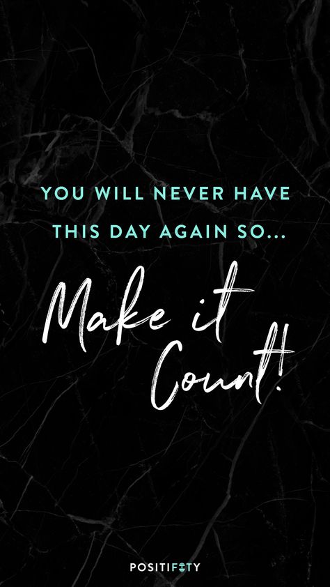 You will never have this day again so make it count You Will Never Have This Day Again, Make It Count Wallpaper, New Day New Hope, Make It Count, Count On You, Wellness Blog, Move It, Staying Positive, New Website