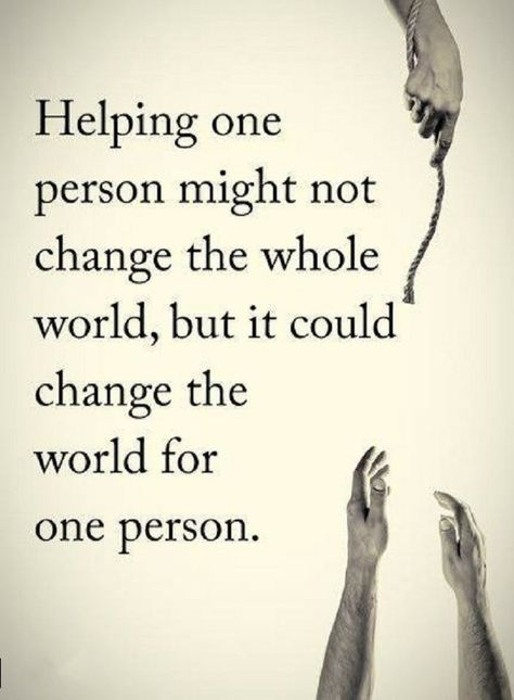 Quotes Helping one person might not change the whole world, but it could change the world for one person. Selflessness Quotes, 2024vision Board, Helping Others Quotes, Volunteer Quotes, Quotes Inspirational Positive, Kindness Quotes, Helping Hands, Quotable Quotes, Inspiring Quotes About Life