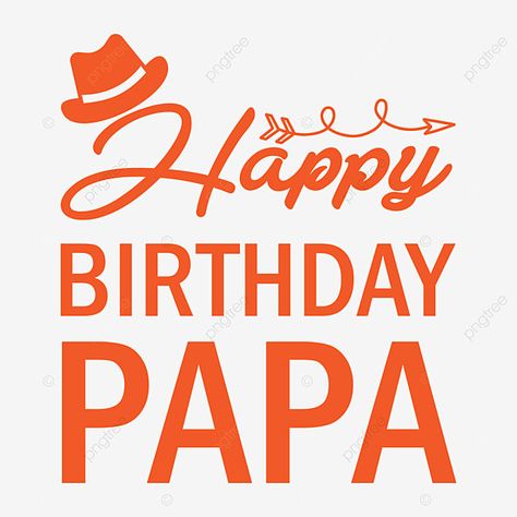 Happy Bday Papa, Happy Birthday Papa Quotes, Happy Birthday Dad Cards, Father Happy Birthday, Happy Birthday Papa Wishes, Happy Birthday Father, Birthday Font, Images Happy Birthday, Papa Birthday