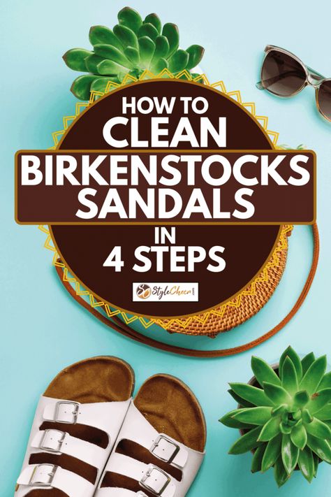 How To Clean Birkenstock Sandals: Rattan Bag & Succulent Styling Cleaning Birkenstock Sandals, How To Clean Birkenstocks, Suede Shoe Cleaner, Fashion Tips And Tricks, Smelly Shoes, Cozy Winter Boots, Shoe Care Kit, Cleaning Guide, Elegant High Heels