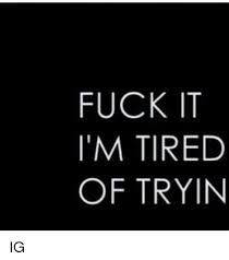 Im Tired Of Trying, It Memes, It Quotes, Quotes For You, Moving On Quotes, Tired Of Trying, I'm Tired, Im Tired, Quotes About Moving On