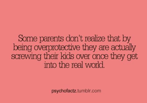 there's being protective, and overprotective.... Hard to know the difference when you just want to protect them. People who had good child hoods don't understand this. Waylon Jennings Quotes, Overprotective Parents, Parents Quotes, Strict Parents, Girl Facts, Open Minded, Psychology Facts, Parenting Quotes, What’s Going On