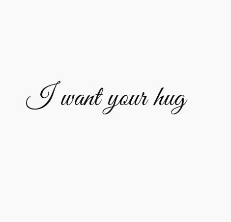 I Want Your Hug, I Want To Hug You, Simp Things, I Need Your Hug, Silly Sayings, I Want A Hug, I Only Want You, Tobias Forge, Poetic Quote