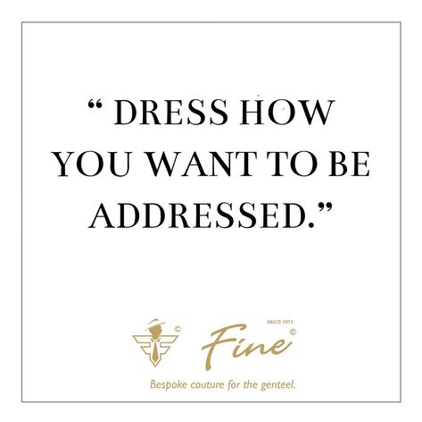 Dress How You Want To Be Addressed Quote, Dress Quotes, Bespoke, Wedding Dresses, India, Quotes, Clothes