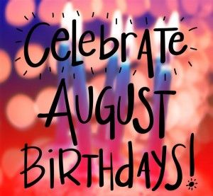 Happy Birthday to all our August Babies! Happy Birthday August, August Birthday Quotes, Hello August Images, Beautiful Birthday Messages, Happy New Month Quotes, August Images, August Quotes, Happy August, August Baby