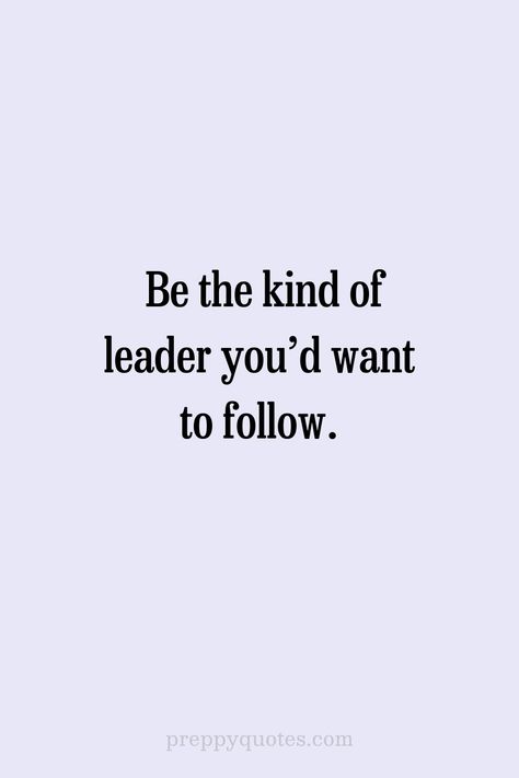 Be the kind of leader youd want to follow leadership quote A Good Boss Quotes Leadership, Proud Of Accomplishments Quotes, How To Be A Great Leader, Be A Leader Not A Follower Quotes, Female Leadership Aesthetic, Quotes About Leaders, How To Be A Leader, Toxic Leadership Quotes, Winning Team Quotes