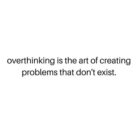 Don’t Over Think Quotes, Overthinker Love Quotes, Overthinking Love Quotes, Not Overthinking Quotes, Aniexty Quotes Feelings Short, Do Not Overthink Quotes, Anexity Quotes Feelings, Overthinkers Quote, Quotes To Help With Overthinking