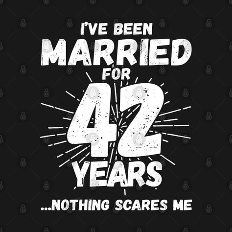 Couples Married 42 Years - Funny 42nd Wedding Anniversary - 42nd Wedding Anniversary - T-Shirt | TeePublic Happy Anniversary Wife, 42nd Wedding Anniversary, Married Couple Tattoos, 42nd Anniversary, Wedding Anniversary Wishes, Anniversary Wishes, Wife And Kids, Funny Happy, Flowers Perennials