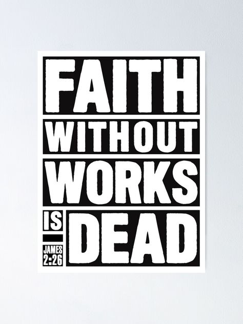 "James 2:26 Faith Without Works Is Dead" Poster for Sale by plushism | Redbubble Faith Without Works Is Dead, Faith Without Works, St John Bosco, Unitarian Universalist, God Sticker, Spirit Lead Me, Faith Stickers, Business Inspiration Quotes, Psalm 139