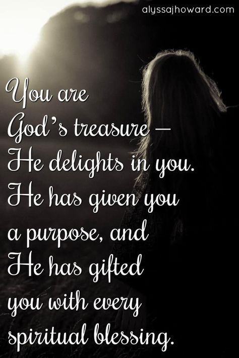 You are God's treasure - He delights in you. He has given you a purpose, and He has gifted you with every spiritual blessing. Low Self Worth, Self Worth, Religious Quotes, Spiritual Inspiration, Scripture Quotes, Verse Quotes, Christian Inspiration, Heavenly Father, Bible Scriptures