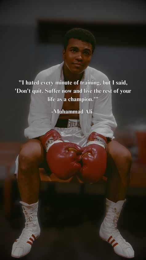 "I hated every minute of training, but I said'Don't quit. Suffer now and live the rest of your life as a champion."' Muhammad Ali Muhammad Ali Training, Muhammad Ali Wallpaper, Boxer Quotes, Champion Quotes, Muhammad Ali Quotes, Don't Quit, Ali Quotes, Muhammad Ali, Tupac