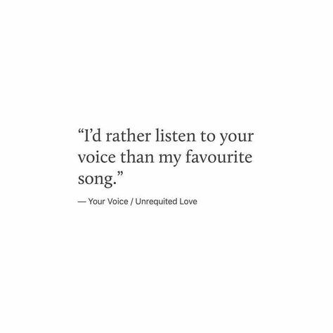 i'd rather listen to your voice than my favourite song I Love Your Voice Quotes, Love Your Voice Quotes, I Love Listening To You, Captions For Favourite Song, Quotes About His Voice, Quotes On Voice, Deep Voice Quotes, Quotes About Voice, When He Listens To You Quotes