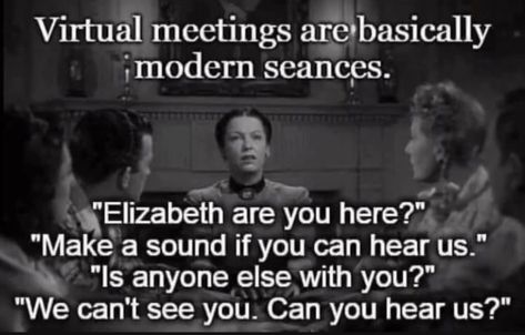 Funny on Sunday: virtual meetings are basically modern seances – From experience to meaning… Meeting Quotes, Dealing With Difficult People, How To Read People, People Skills, Office Humor, Relationship Memes, School Humor, Funny Meme, Quotes Funny