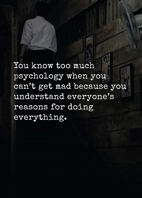 You know too much psychology when you can't get mad because you understand everyone's reason for doing everything. Caregiver Quotes, Poems Beautiful, Psychology Facts, Keep In Touch, Life Facts, Amazing Quotes, Do Everything, Good Advice, Meaningful Quotes