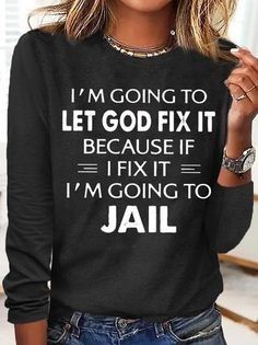 Sarcastic Clothing, Text Letters, Funny T Shirt Sayings, Cute Shirt Designs, Funny Outfits, Let God, T Shirts With Sayings, Casual Top, Fall Outfits Women