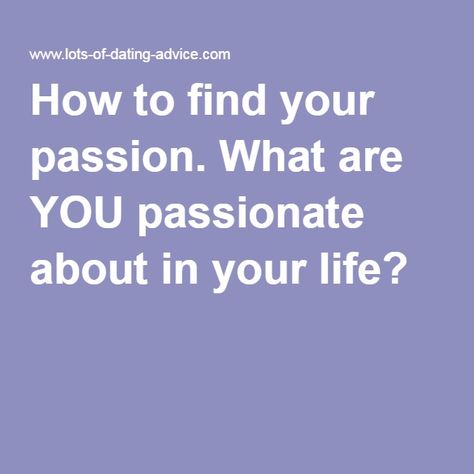 How to find your passion. What are YOU passionate about in your life? Find Your Passion, Passion For Life, The Passion, Dating Advice, Adventure Awaits, How To Find, For Life, A Woman, How To Become