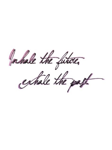 Inhale the future, exhale the past. 💞 Inhale Future Exhale Past Tattoo, Past Tattoo, The Future, The Past, Tattoos, Quotes