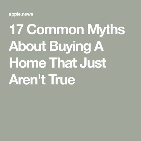 17 Common Myths About Buying A Home That Just Aren't True Buying A Home, Common Myths, Be Prepared, Apple News, Buzzfeed, Home Buying, Money