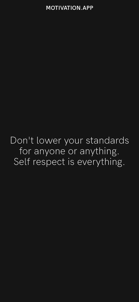 Don't Lower Your Standards Quotes, Don't Lower Your Standards, High Standards Protect You From Low Quality Experiences Quote, Lowering Standards Quotes, Self Respect Quotes Wallpaper, Dont Lower Your Standards Quotes, My Standards List, Never Lower Your Standards Quotes, Self Respect Wallpaper