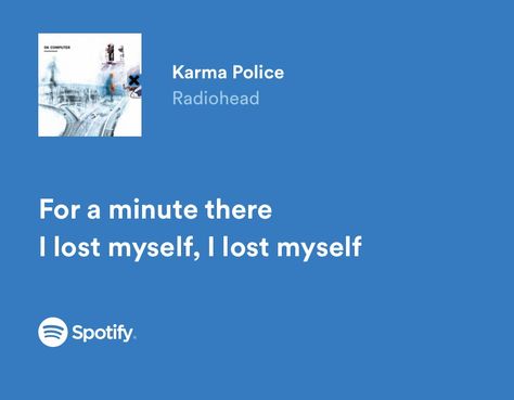 For A Minute There I Lost Myself, Karma Police Radiohead, Radiohead Quotes Lyrics, Blue Lyrics Spotify, Blue Spotify Lyrics, Just Radiohead, Radiohead Quotes, Firbolg Cleric, Letters To The Lost