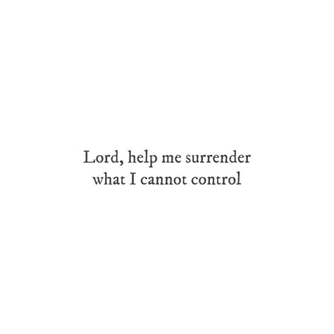 Surrender It All To God, Quotes About God Being In Control, I Can Only Control Me Quotes, Scripture About Surrender, Giving God Control, Surrender To God Image, Quotes About Surrender, Lilith Pisces, Lord Give Me Strength Quotes