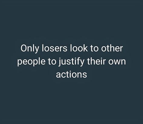 Quotes, Only losers look to other people to justify their own actions Attitude Life Quotes, Loser Quotes, Stalking Quotes, Negativity Quotes, Cornbread Recipe Sweet, Fact Quotes, True Quotes, Other People, Life Quotes