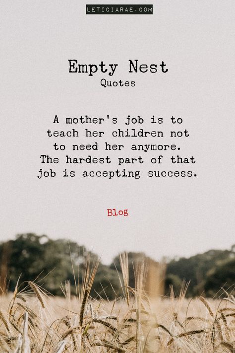 Leaving The Nest Quote, Selling Childhood Home Quotes, Empty Nest Quotes Letting Go, Empty Nesters Quotes, Empty Nest Quotes, Moving Out Quotes, Empty Nest Mom, Clever Sayings, Empty Nest Syndrome