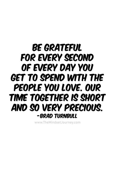 Love Your People While You Can, Spending Time With Loved Ones Quotes, Love While You Can Quotes, Spend Time With Family Quotes, Quotes About Spending Time Together, Spend Time Quotes, Spending Time Together Quotes Families, Be Grateful For The People In Your Life, Tell People You Love Them Quotes