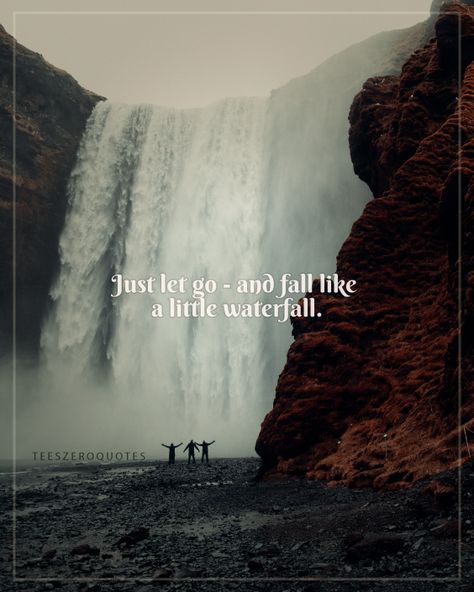 Just Let Go - and fall like a little waterfall quotes Water Fall Quotes Instagram, Water Fall Captions For Instagram, Water Falls Quotes, Water Falls Caption For Instagram, Waterfall Captions Instagram Short, Falls Quotes Nature, Waterfalls Captions Instagram, Caption For Waterfall Pic, Captions For Waterfall Pictures