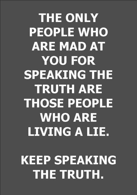 The only people who are mad at you for speaking the truth are those people who are living a lie. Keep speaking the truth. Speaking The Truth, Toxic People Quotes, Speak The Truth, E Card, People Quotes, Quotable Quotes, True Words, The Words, Great Quotes