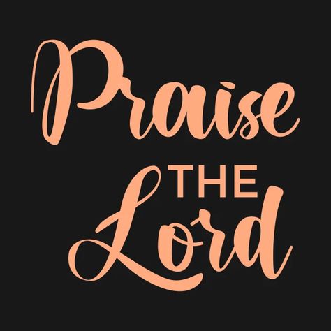 Praise The Lord - Christian - T-Shirt | TeePublic Praise The Lord Images, Praise God Pictures, Praise The Lord Quotes, Praise Quotes, Christian Merchandise, Lord Quote, Prayer Images, Christian Tshirt Design, Sweet Grace