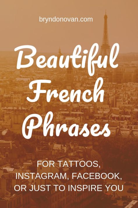 Beautiful French Phrases About Love and Life for Tattoos, Instagram, Facebook…or Just to Inspire You – Bryn Donovan #inspirational sayings #motivational quotes #ink French Quotes For Bio, Strength In French Tattoo, French Phrase Tattoos, French Life Quotes, French Sentences Tattoo, Aesthetic French Usernames For Instagram, Love In French Tattoo, Beautiful French Quotes With Translation, Beautiful Phrases In Other Languages