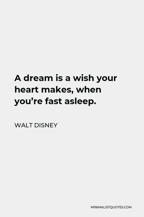 Walt Disney Quote: A dream is a wish your heart makes, when you're fast asleep. Disney Quotes Dreams, A Wish Is A Dream Your Heart Makes, A Dream Is A Wish Your Heart Makes, A Dream Is A Wish Your Heart Makes Quote, Walt Disney Quote, A Dream Is A Wish Your Heart Makes Shirt, High School Quotes, Business Confidence, Walt Disney Quotes