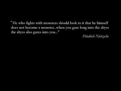 L. The abyss always stares back. So don't look at it. Nietzsche Quotes Abyss, Neitcheze Quotes, Ominous Quotes, Abyss Quotes, Chapter Quotes, Jade Empire, Monster Quotes, Fighter Quotes, Knights Of The Old Republic