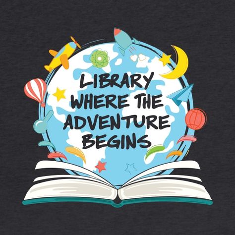 Library Where The Adventure Begins - Library - T-Shirt | TeePublic Library Week Posters, Adventure Begins At The Library, School Library Displays Ideas, Adventure Library Theme, Importance Of Reading Poster, Poster About Reading, Adventure Begins At Your Library, Summer Reading 2024, Back To School Library Displays