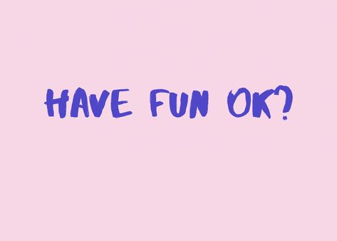 have fun ok? quote graphic Lets Have Fun Quotes, Fun Vision Board Pictures, Have Fun Vision Board, Have Fun Aesthetic, Have More Fun, 2 Word Sayings, Fun Motivational Quotes, Have Fun Quotes, Positive Prints Aesthetic