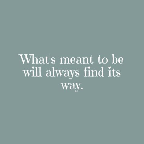 What's meant to be will always find its way. - Mindset Made Better If It’s Meant To Be It’ll Be Tattoo, If It Meant To Be It Will Be Quote, What’s Meant To Be Will Be, If It’s Meant To Be It’ll Be Quote, What’s Meant To Be Won’t Pass You By, What’s Meant To Be Will Always Find A Way, Things From Amazon, Meant To Be Yours, Train Your Mind