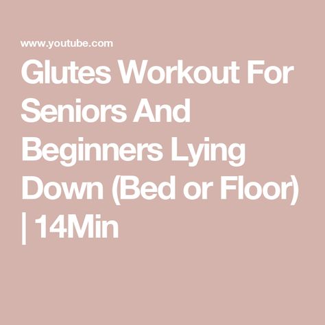 Glutes Workout For Seniors And Beginners Lying Down (Bed or Floor)  | 14Min Glute Exercises, Glute Workout, Glutes Workout, Flooring, Bed