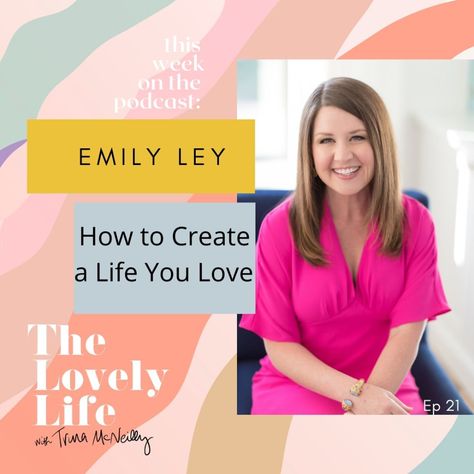 Episode 21: How to Create a Life You Love with Emily Ley | Trina McNeilly Emily Ley, Your Calling, Business Podcasts, Busy Women, Woman Business Owner, Female Entrepreneurs, Life Organization, Find Beauty, Dream Job