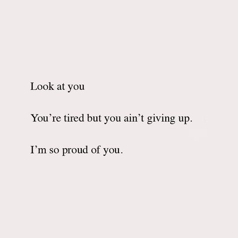 I Proud Of You Quotes, Are You Proud Of Me, I’m So Done Quote, I Look Up To You Quotes, Quotes About Proud Of You, Im Proud Of You Quotes Motivation, I’m Proud Of You Wallpaper, I’d Do Anything For You, Tired But Not Giving Up