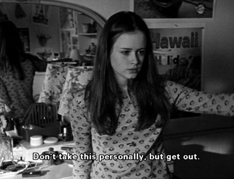 Don't take this personally, but get out. Gilmore Quotes, Funny Morning, Gilmore Girls Quotes, Gilmore Girl, Alexis Bledel, Film Quotes, Tv Show Quotes, Tv Quotes, Rory Gilmore