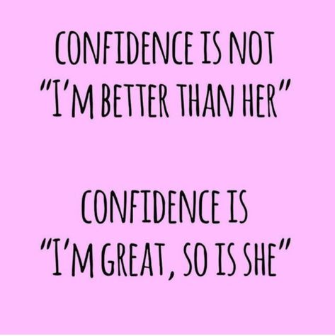 Confidence is not "I'm better than her" confidence is "I'm great,  so is she" Im Not Pretty Quotes, I'm Not Pretty Quotes, Im Better Than Her, Im Not Pretty, Random Thoughts, All Quotes, Im Awesome, Quote Posters, Empowering Quotes